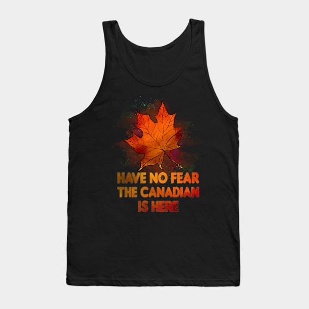 Have No Fear The Canadian Is Here Tank Top by Teeium